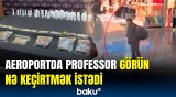 İstanbul hava limanında əməliyyat | Amerikalı professor saxlanıldı