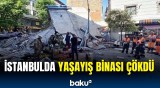 İstanbulda üçmərtəbəli bina çökdü | Dağıntılar altında qalanlar var