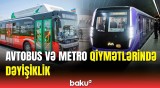 Avtobus və metroda sərnişindaşımanın qiyməti dəyişdi | Nazirlikdən qərar