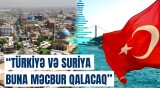 Türkiyə ilə Suriya tarixi məsələni razılaşdıracaq | Danışıqlar harada keçiriləcək?