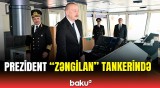 İlham Əliyev “Zəngilan” tankerinin istismara verilməsi mərasimində iştirak etdi