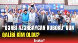 "Qərbi Azərbaycan Kuboku"nun bağlanış mərasimi keçirildi
