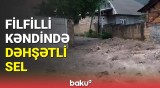Sel sularının əsirinə çevrilən Filfilli kəndində son vəziyyət