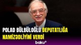 MSK-dan Polad Bülbüloğlunun namizədliyi barədə açıqlama