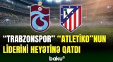 “Atletiko”nun məşhur futbolçusu “Trabzonspor”da