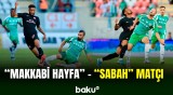 "Sabah" komandası "Makkabi Hayfa" ilə qarşılaşıb