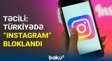 “Instagram”a giriş niyə məhdudlaşdırıldı? | Türkiyə KİV-dən vacib məlumat