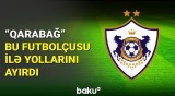 "Qarabağ" bu futbolçunun komandadan getdiyini açıqladı