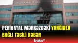 Baş Prokuroluq Perinatal Mərkəzlə bağlı məlumat yaydı | Detallar açıqlandı