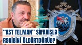 Sensasiya | Telman İsmayılovun işində daha bir qətlin üstü açıldı?