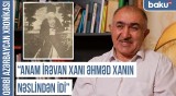 “Qardaşımın İrəvandan gətirdiyi sənəddə Göyçə gölünün dibində qədim türk şəhəri olduğu yazılmışdı”