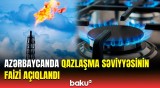 Azərbaycan qazlaşma sahəsində bu ölkələri üstələyir | Statistika ilə bağlı açıqlama