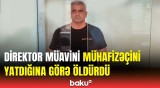 Sabiq direktor müavini hakim qarşısına çıxarıldı | Natiq Mehdinin qətli ilə bağlı dəhşət