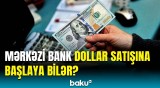 Valyuta bazarına niyə müdaxilə olunur? | Ekspert detalları açıqladı