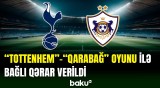 UEFA-dan “Tottenhem” - “Qarabağ” oyunu ilə bağlı qərar