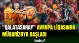 "Qalatasaray" Avropa Liqasının I turunda PAOK-u qəbul edib