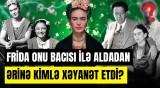 Öz sərgisinə yataqda qatılan Frida Kalonun inanılmaz həyat hekayəsi | ARAŞDIRMA