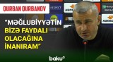 “Futbolçularda psixoloji yorğunluq var” | Qurban Qurbanov