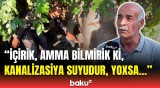 Biz su görməmişik, 64 ildir ki... | Suya həsrət qalan sakinlərin problemi bitəcək?