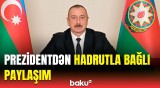 Hadrutun azadlığının dördüncü ili | İlham Əliyev tarixi günlə bağlı paylaşım etdi