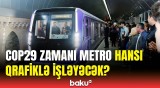 COP29-la bağlı Bakı metrosunda hansı dəyişikliklər ediləcək?