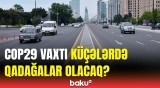 COP29 dövründə yollarda hərəkət necə olacaq? | Rəsmi açıqlama