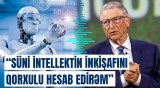 Bill Qeyts süni intellekt təhlükəsini nüvə silahı və bioloji silahlarla müqayisə etdi