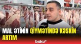 Baha alırıq, baha da satırıq | Mal ətinin bahalaşması ilə bağlı satıcılar danışdı