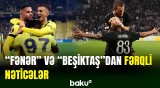 Avropa liqası: "Fənərbağça" və "Beşiktaş" növbəti matçlarını keçiriblər