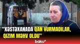 Gördüm qızım xırıldayır, gözündən... | Şirvanda ananın faciəvi ölümü