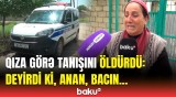 Hər gün evə soxulurdu | 44 yaşlı kişini qətlə yetirən şəxsin anası fəryad etdi