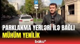 Sürücülərə şad xəbər | Parklanma ilə bağlı hansı yeniliklər edildi?