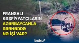 Fransa maska altında Azərbaycanla sərhəddə buna cəhd edir | Anbaan görüntülər yayıldı