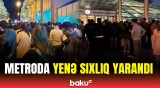 Bakı metrosunda bu gün də izdiham yaşandı