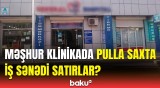 Bakıda özəl klinikada qanunsuzluq | Baş Prokurorluq təcili hərəkətə keçdi