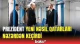 İlham Əliyevə yeni nəsil metro qatarları ilə bağlı məlumat verildi