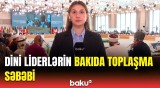 Bakıda Dini Liderlərin Qlobal Sammiti keçirilir | Nələr müzakirə olunur?