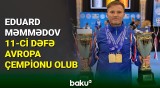 Eduard Məmmədov 11-ci dəfə Avropa Çempionatında qalib gəlib