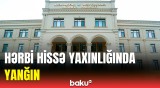 Müdafiə Nazirliyi hərbi hissə yaxınlığındakı yanğınla bağlı məlumat yaydı