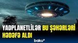 Yadplanetlilərlə bağlı yeni sirlər ortaya çıxdı | Bu ərazilər təhlükədədir