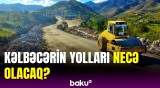 Kəlbəcərdən yeni görüntülər | Daxili yolların tikintisi davam edir