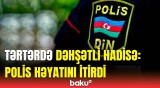 Polis əməkdaşının ölüm səbəbi | Tərtərdəki hadisə barədə DİN-dən təcili açıqlama