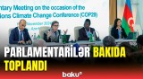 160-dan çox parlament üzvü COP29-da | İqlim məsələlərinin həlli üçün vacib müzakirələr