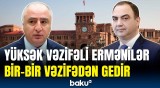 Paşinyandan müəmmalı addım | İstefa verib postundan gedən ermənilər kimlərdir?