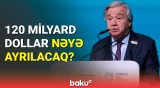 BMT-nin Baş katibi COP29-da çağırış etdi | Bu mövqeyinizi yumşaltmalısınız, yoxsa...