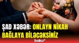 Onlayn formada nikah bağlamaq prosesi necə həyata keçirilir? | Detallar açıqlandı