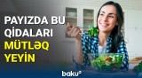 Sağlam qalmaq üçün yeməli olduğunuz qidalar hansılardır?