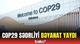 COP29 Sədrliyindən danışıqlarda son vəziyyətlə bağlı bəyanat | Həll yolunu tapmayan məsələlər üçün…