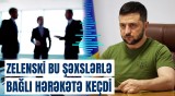 Zelenski bir çox məmur və məşhurlarla bağlı təcili fərman imzaladı | Siyahıda elə adamlar var ki...