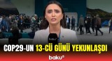 COP29-un 13-cü günündə vacib müzakirələr | Əməkdaşımız ən son məlumatları çatdırdı